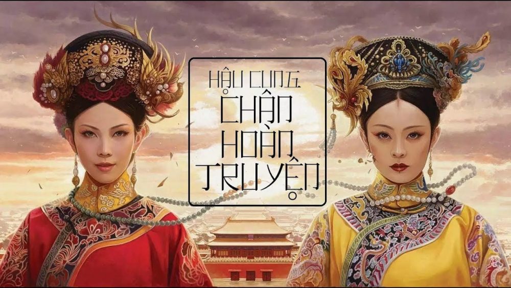 Phim hậu cung Trung Quốc hay nhất: Hậu cung Chân Hoàn truyện (2012)